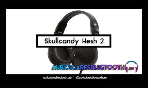 opinión y análisis auriculares skullcandy hesh 2