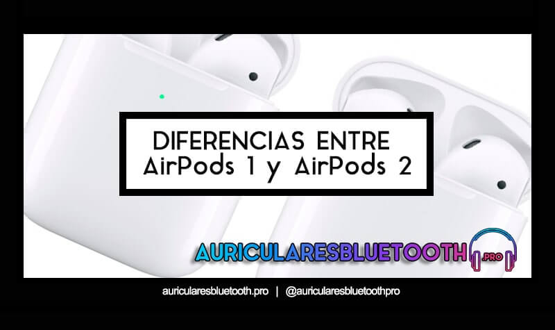 Cuidado emocionante condensador Diferencias entre los AirPods 1 y AirPods 2 | ¿Cuáles Comprar?
